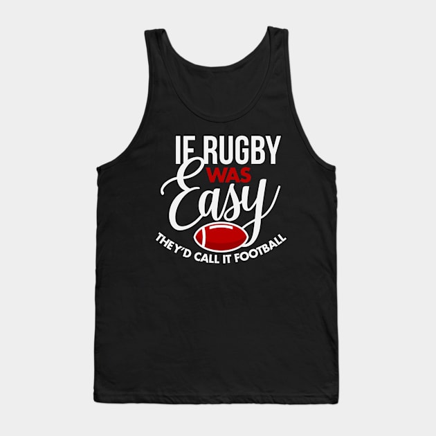 If Rugby Was Easy They'd Call It Football Tank Top by teevisionshop